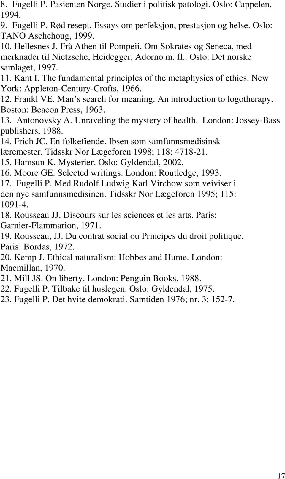 The fundamental principles of the metaphysics of ethics. New York: Appleton-Century-Crofts, 1966. 12. Frankl VE. Man s search for meaning. An introduction to logotherapy. Boston: Beacon Press, 1963.