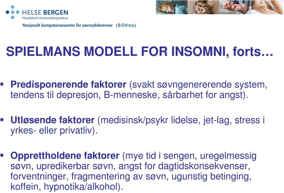 Utløsende faktorer (medisinsk/psykr lidelse, jet-lag, stress i yrkes- eller privatliv).