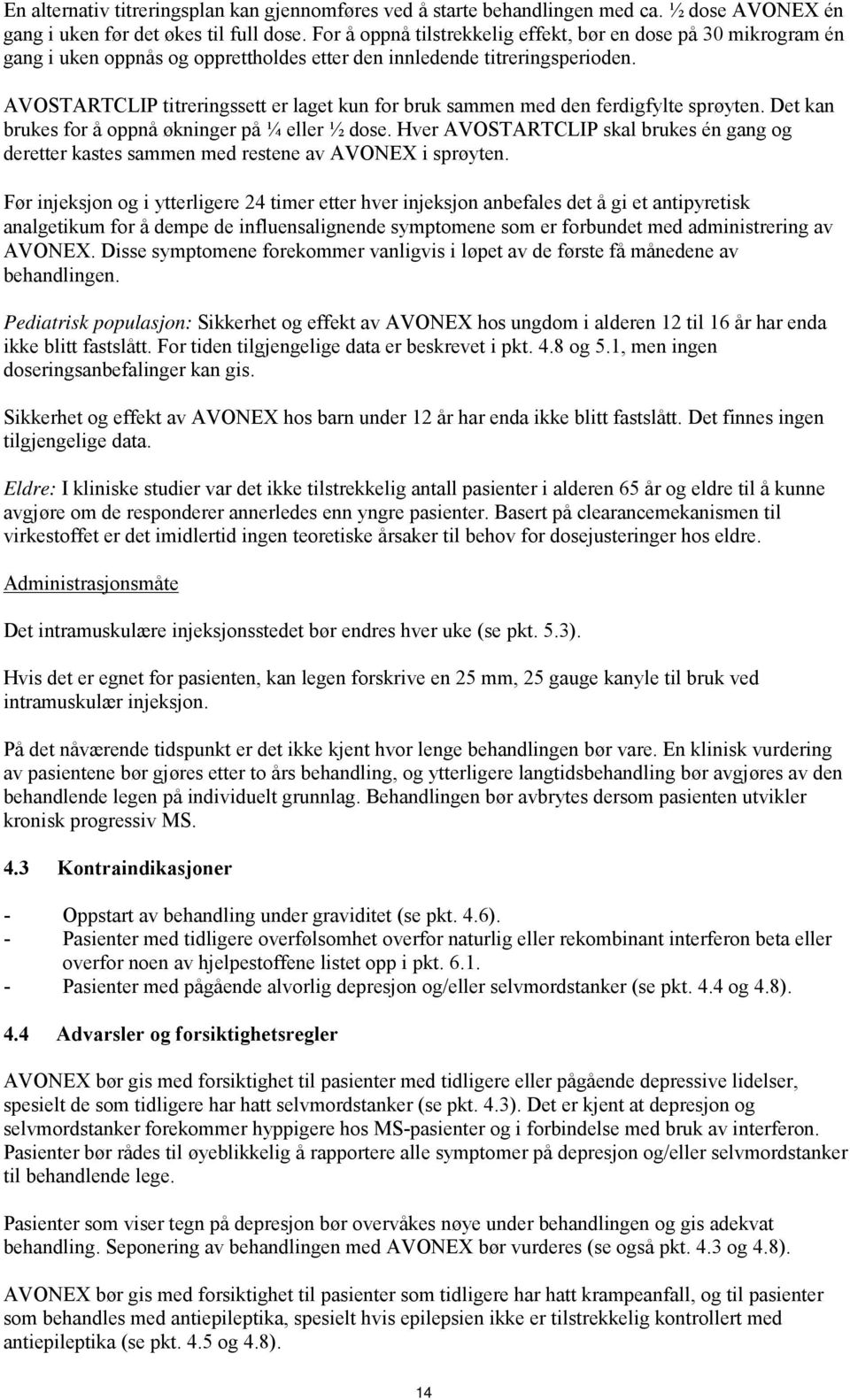 AVOSTARTCLIP titreringssett er laget kun for bruk sammen med den ferdigfylte sprøyten. Det kan brukes for å oppnå økninger på ¼ eller ½ dose.