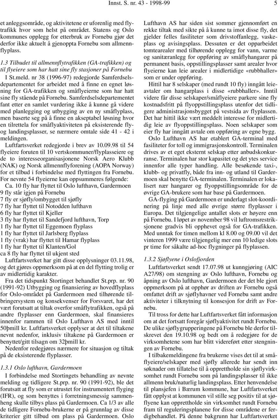 3 Tilbudet til allmennflytrafikken (GA-trafikken) og til flyeiere som har hatt sine fly stasjoner på Fornebu I St.meld.