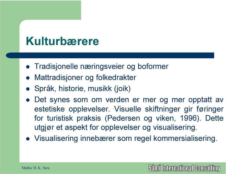 Visuelle skiftninger gir føringer for turistisk praksis (Pedersen og viken, 1996).