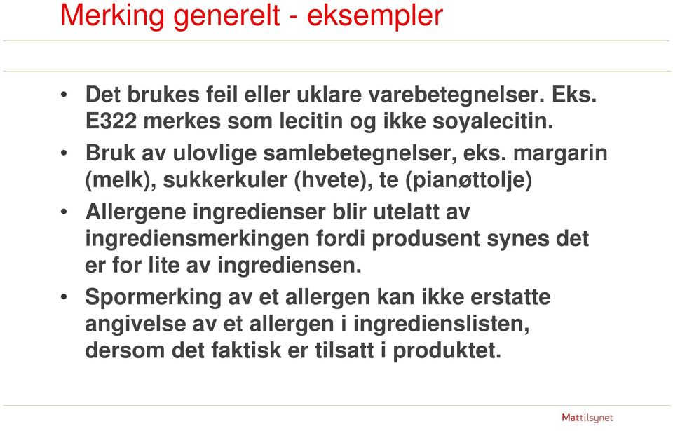 margarin (melk), sukkerkuler (hvete), te (pianøttolje) Allergene ingredienser blir utelatt av ingrediensmerkingen