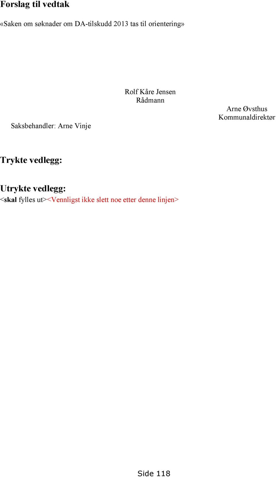 Arne Øvsthus Kommunaldirektør Trykte vedlegg: Utrykte vedlegg: