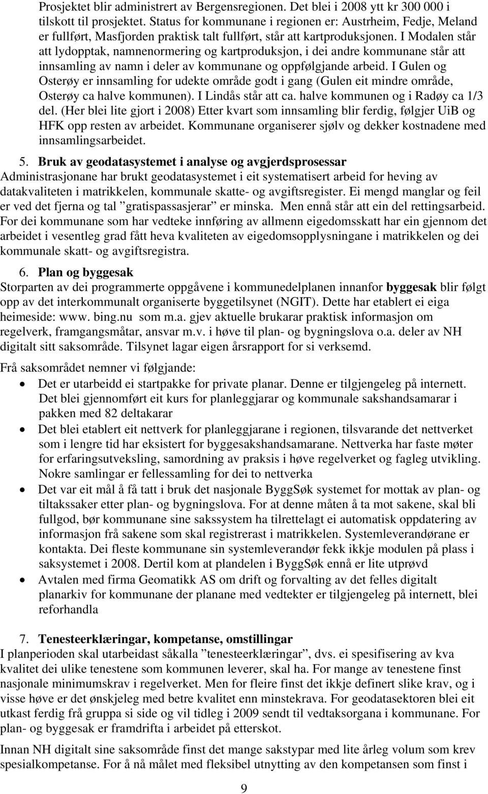 I Modalen står att lydopptak, namnenormering og kartproduksjon, i dei andre kommunane står att innsamling av namn i deler av kommunane og oppfølgjande arbeid.