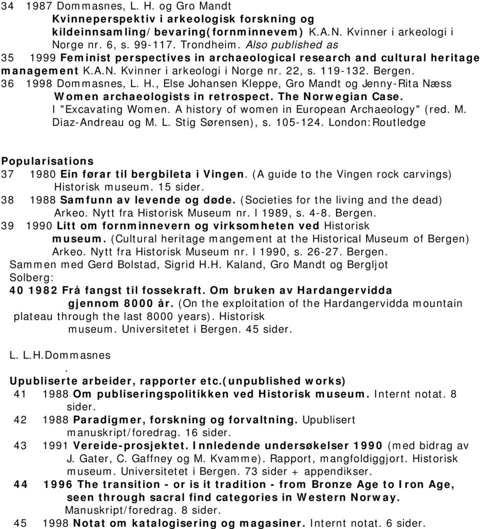 , Else Johansen Kleppe, Gro Mandt og Jenny-Rita Næss Women archaeologists in retrospect. The Norwegian Case. I "Excavating Women. A history of women in European Archaeology" (red. M. Diaz-Andreau og M.