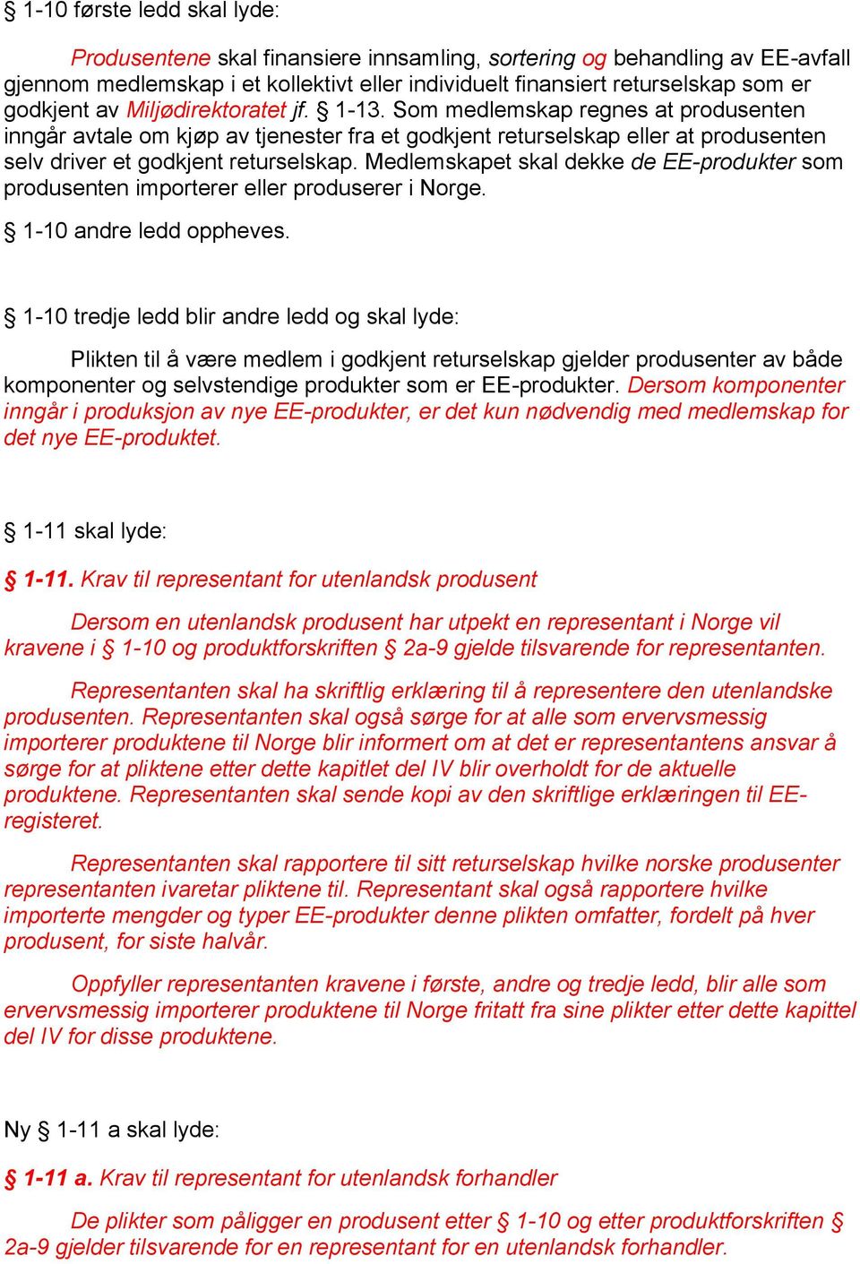 Medlemskapet skal dekke de EE-produkter som produsenten importerer eller produserer i Norge. 1-10 andre ledd oppheves.