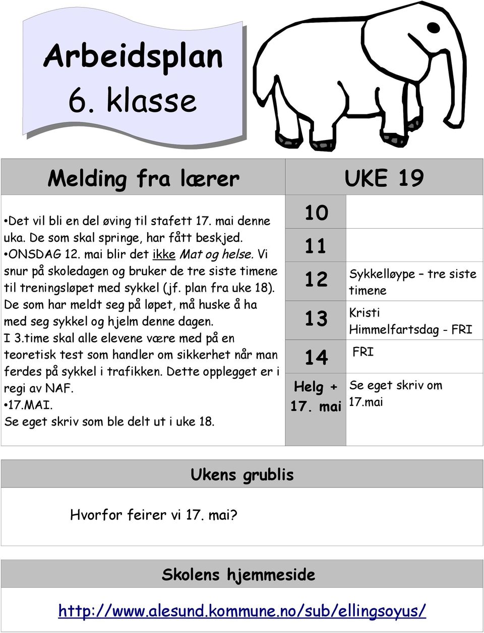 time skal alle elevene være med på en teoretisk test som handler om sikkerhet når man ferdes på sykkel i trafikken. Dette opplegget er i regi av NAF. 17.MAI. Se eget skriv som ble delt ut i uke 18.