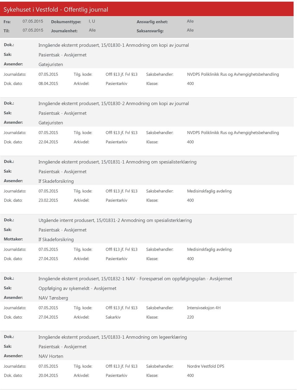 2015 Arkivdel: Pasientarkiv Inngående eksternt produsert, 15/01831-1 Anmodning om spesialisterklæring Pasientsak - If Skadeforsikring Medisinskfaglig avdeling Dok. dato: 23.02.