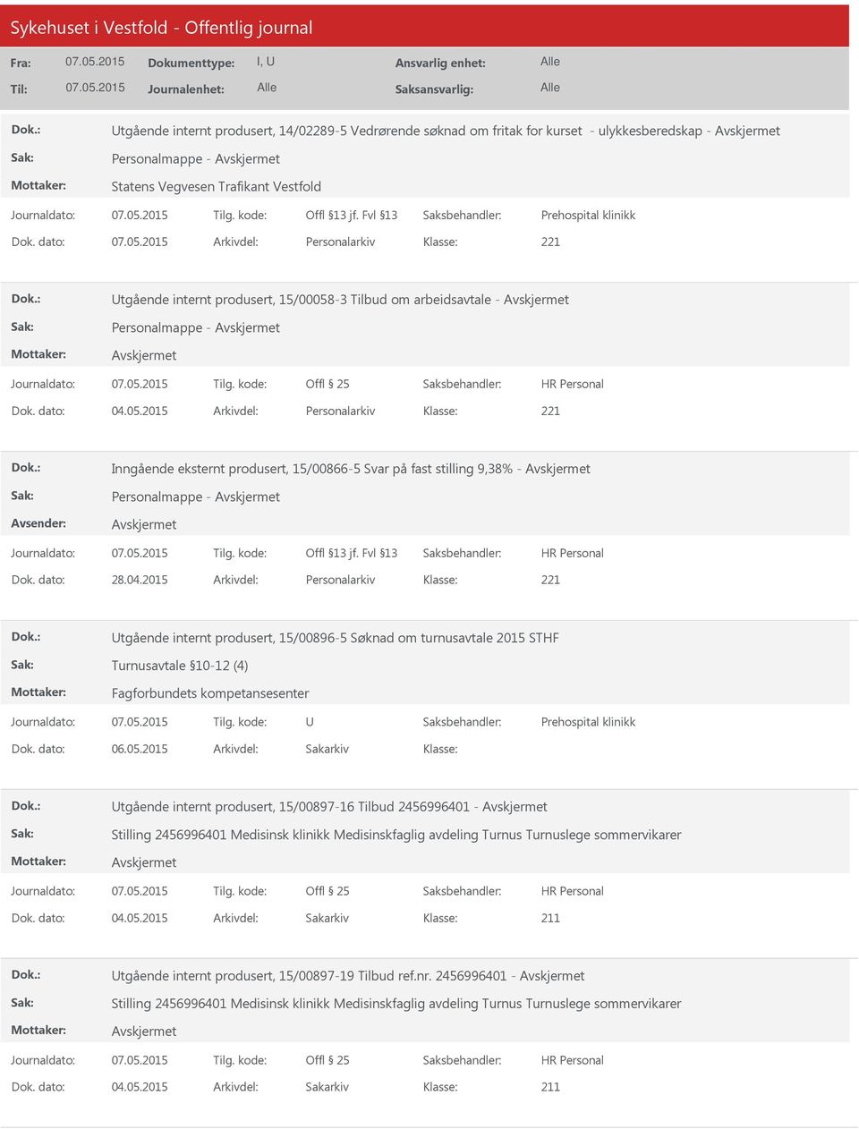 dato: 28.04.2015 Arkivdel: Personalarkiv Utgående internt produsert, 15/00896-5 Søknad om turnusavtale 2015 STHF Turnusavtale 10-12 (4) Fagforbundets kompetansesenter U Prehospital klinikk Dok.