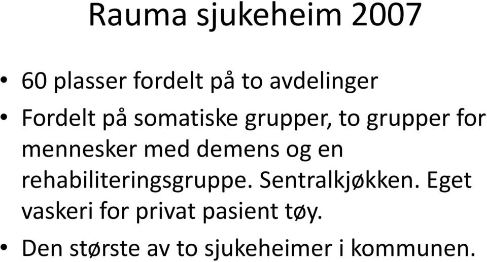 demens og en rehabiliteringsgruppe. Sentralkjøkken.