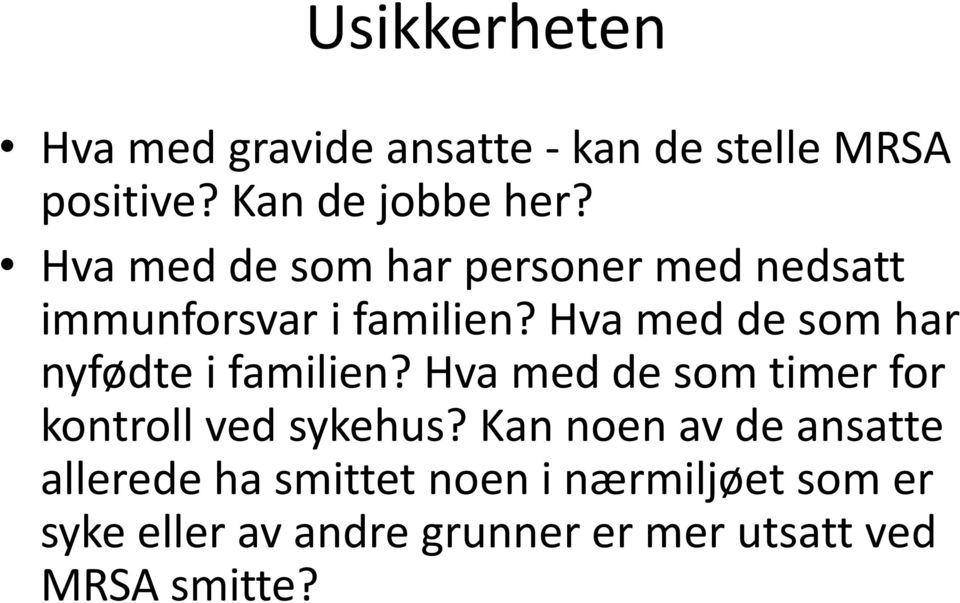 Hva med de som har nyfødte i familien? Hva med de som timer for kontroll ved sykehus?