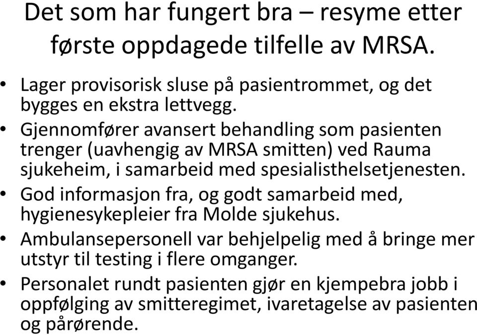 God informasjon fra, og godt samarbeid med, hygienesykepleier fra Molde sjukehus.