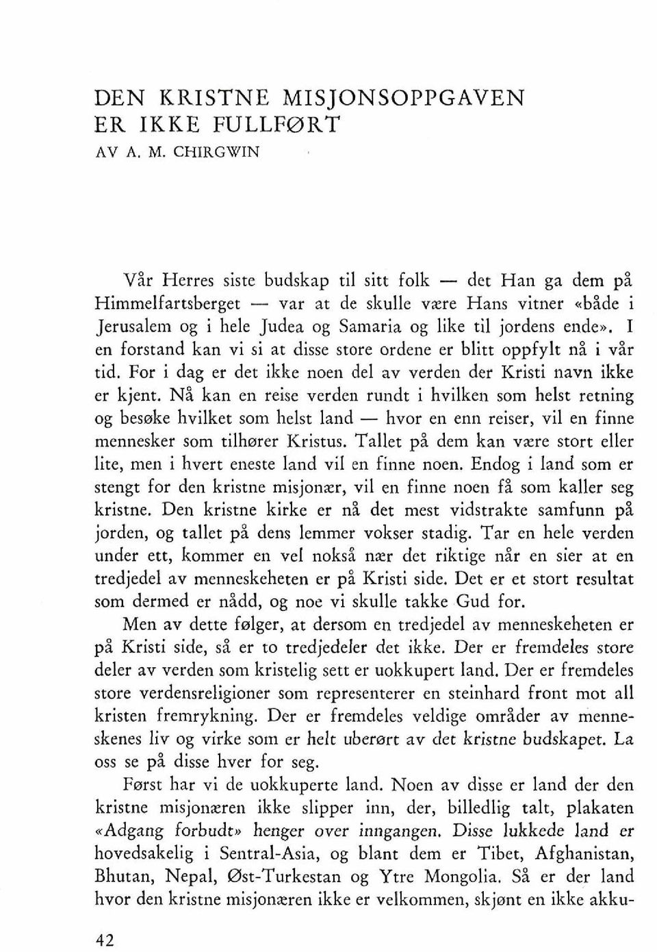 CHIRGWIN Vir Herres siste budskap ti1 sitt folk - det Han ga dem pi Himmelfartsberget - var at de skulle vere Hans vitner *bide i Jerusalem og i hele Judea og Samaria og like ti1 jordens ende,,.