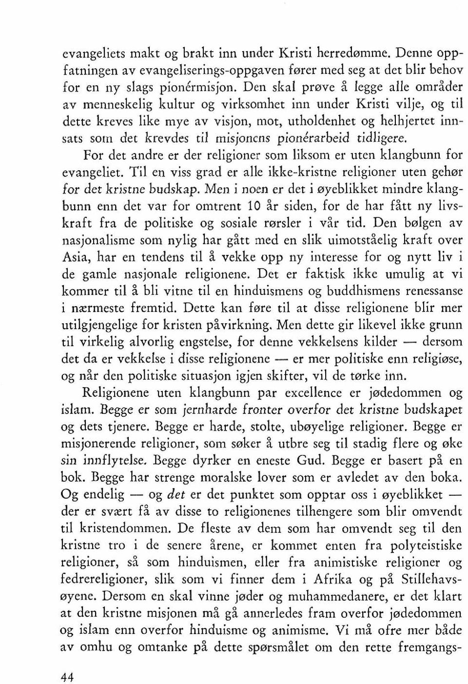 misjoncns pionkrarbeid tidligere. For det andre er der religioner som liksom er uten klangbunn for evangeliet. Ti1 en viss grad er alle ikke-kristne religioner uten gehar for det kristne budskap.