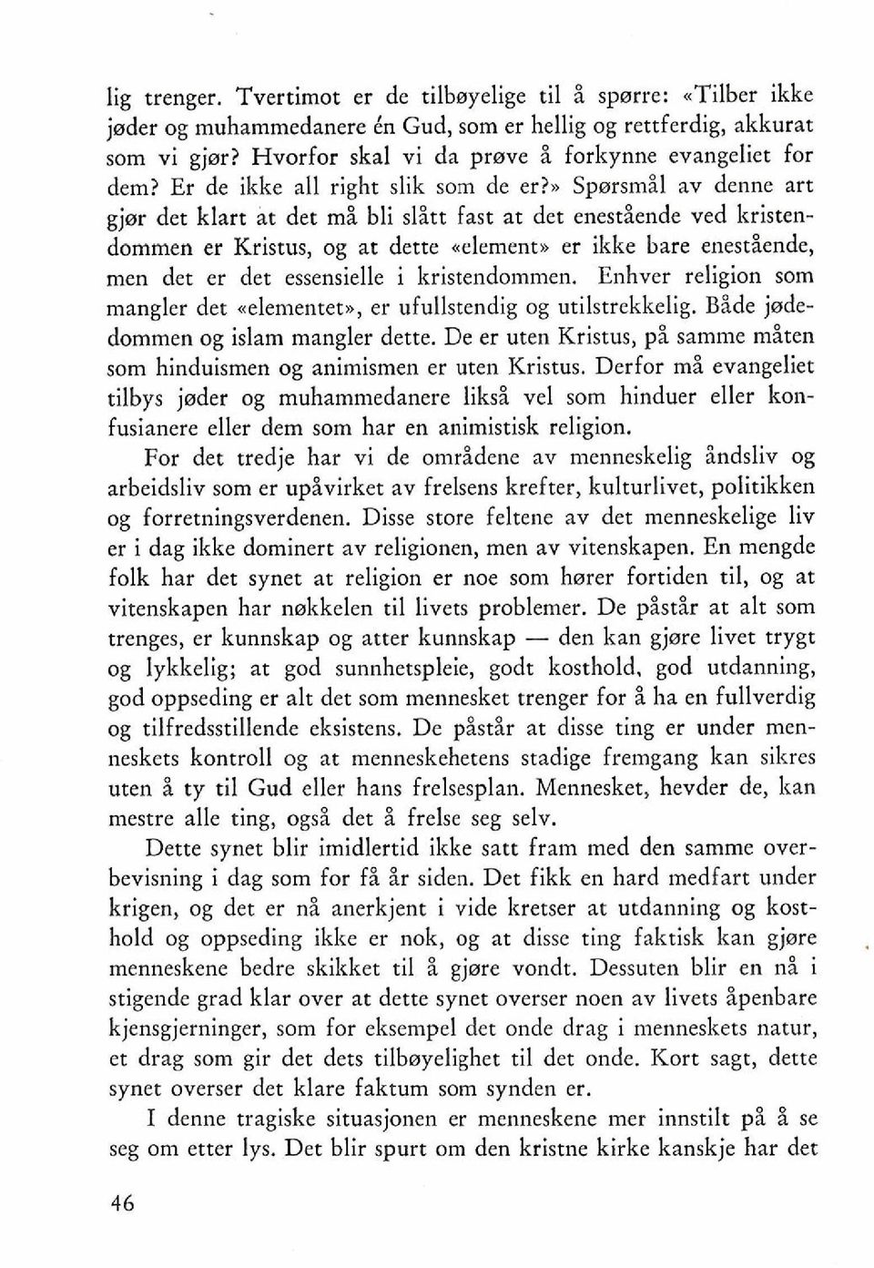 ,, Spersmil av denne art gjer det klart at det mi bli slitt fast at det enestiende ved kristendommen er Kristus, og at dette aelementx er ikke bare enestiende, men det er det essensielle i