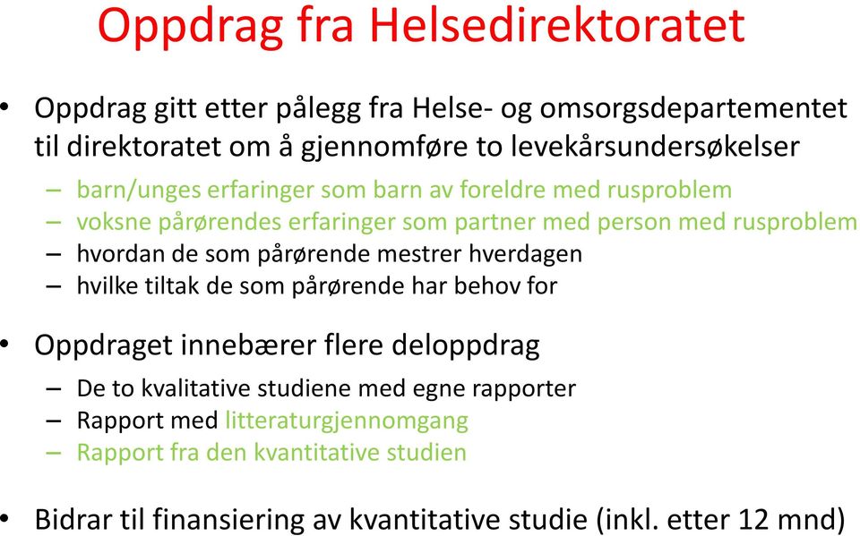 rusproblem hvordan de som pårørende mestrer hverdagen hvilke tiltak de som pårørende har behov for Oppdraget innebærer flere deloppdrag De to