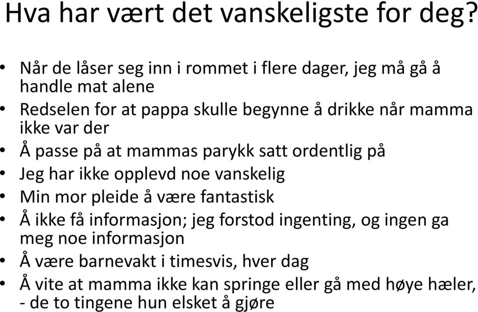 mamma ikke var der Å passe på at mammas parykk satt ordentlig på Jeg har ikke opplevd noe vanskelig Min mor pleide å være