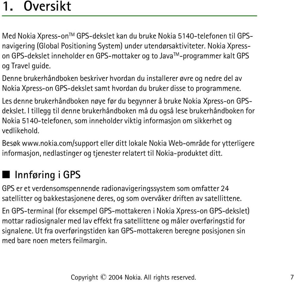 Denne brukerhåndboken beskriver hvordan du installerer øvre og nedre del av Nokia Xpress-on GPS-dekslet samt hvordan du bruker disse to programmene.