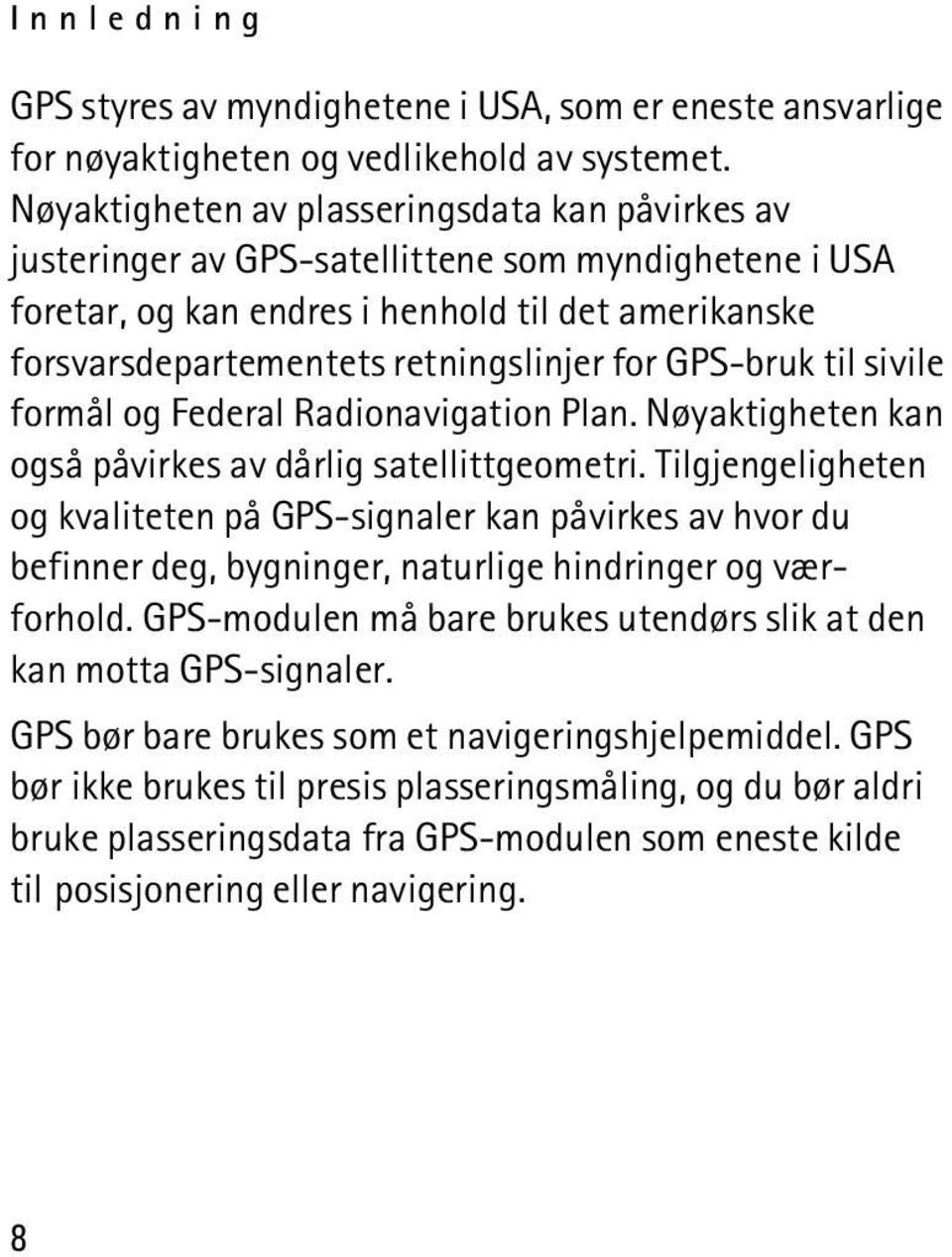 GPS-bruk til sivile formål og Federal Radionavigation Plan. Nøyaktigheten kan også påvirkes av dårlig satellittgeometri.