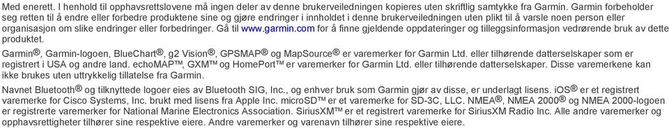 endringer eller forbedringer. Gå til www.garmin.com for å finne gjeldende oppdateringer og tilleggsinformasjon vedrørende bruk av dette produktet.