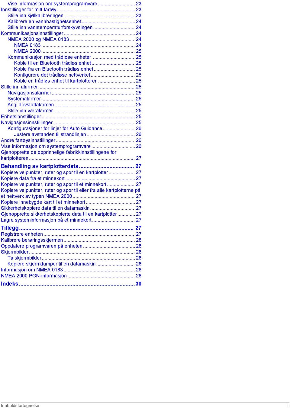 .. 25 Koble fra en Bluetooth trådløs enhet... 25 Konfigurere det trådløse nettverket... 25 Koble en trådløs enhet til kartplotteren... 25 Stille inn alarmer... 25 Navigasjonsalarmer... 25 Systemalarmer.