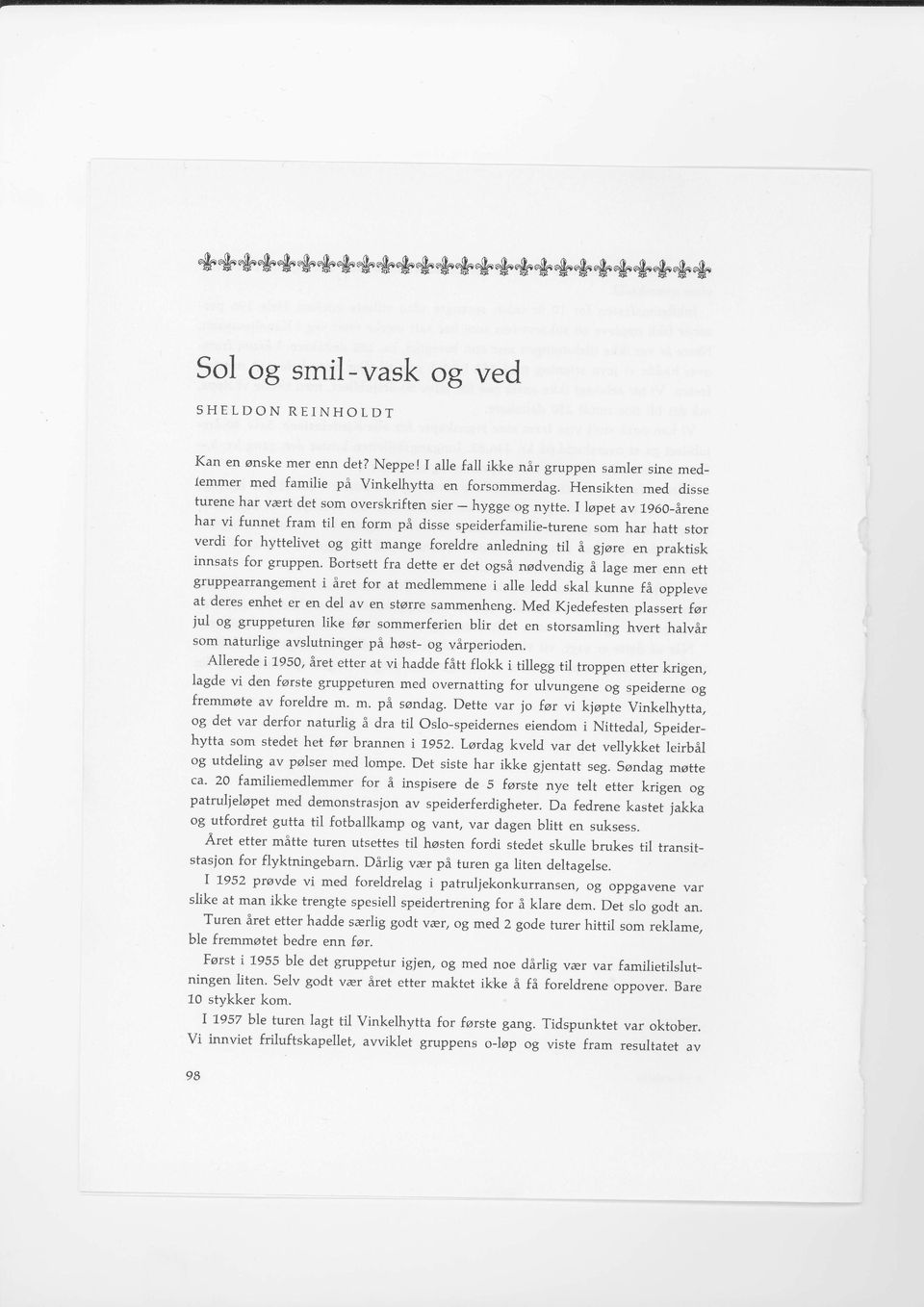 I lapet av 1960-irene har vi funnet fram til en form pi disse speiderfamilie-turene som har hatt stor verdi for hyttelivet og gitt mange foreldre anledning til Et gjare en praktisk innsats for