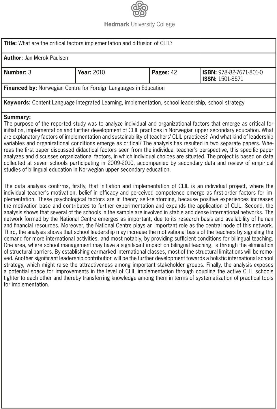 Learning, implementation, school leadership, school strategy Summary: The purpose of the reported study was to analyze individual and organizational factors that emerge as critical for initiation,