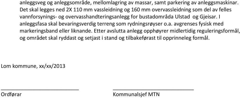 bustadområda Ulstad og Gjeisar. I anleggsfasa skal bevaringsverdig terreng som rydningsrøyser o.a. avgrenses fysisk med markeringsband eller liknande.