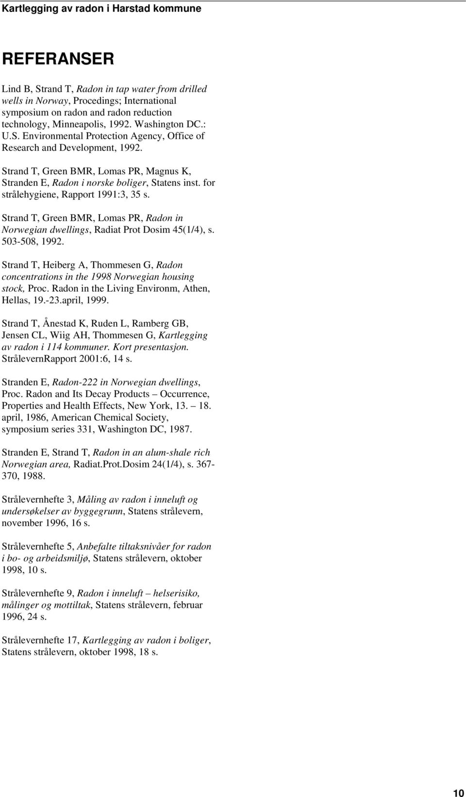 Strand T, Green BMR, Lomas PR, Radon in Norwegian dwellings, Radiat Prot Dosim 45(1/4), s. 503-508, 1992.