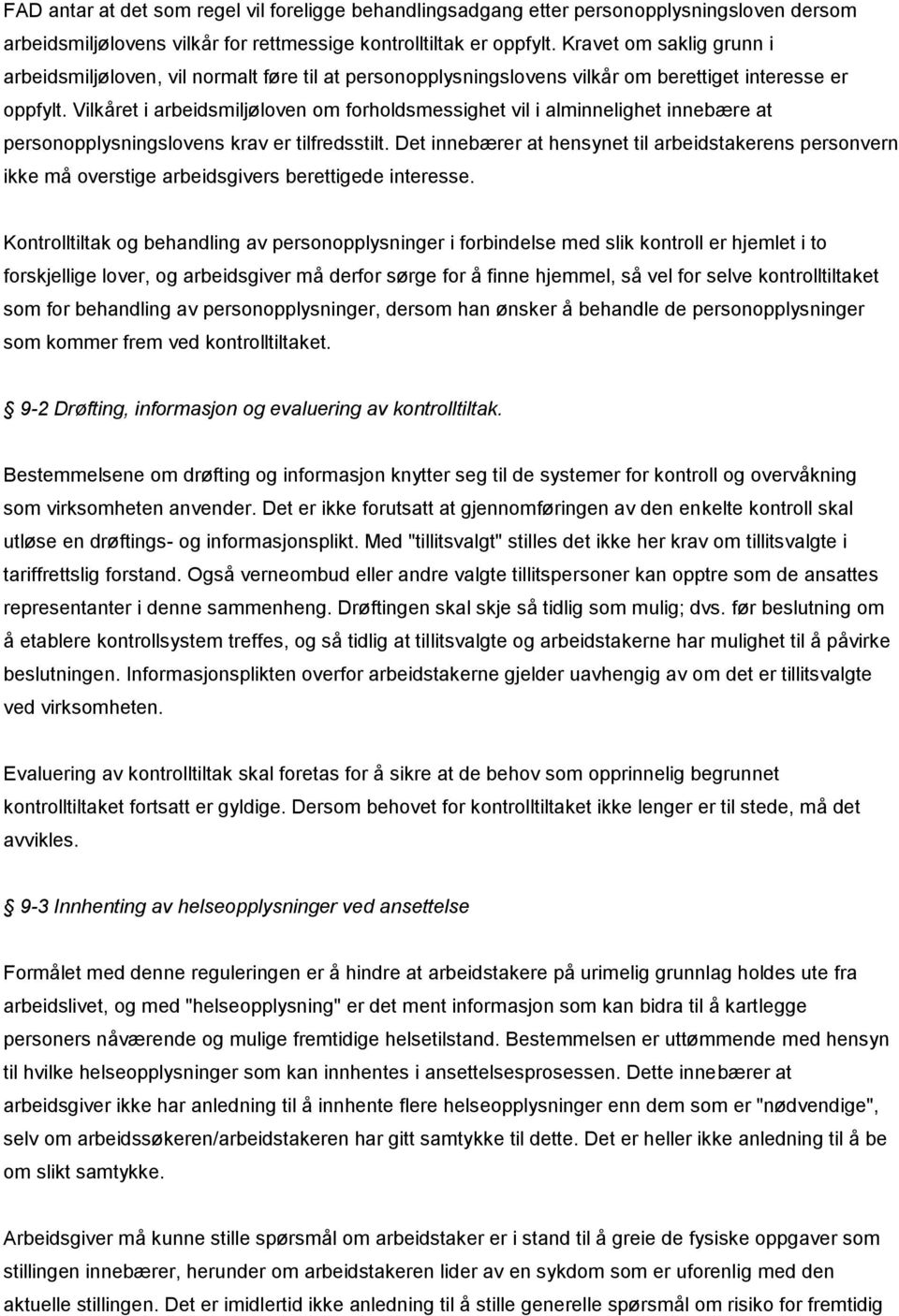 Vilkåret i arbeidsmiljøloven om forholdsmessighet vil i alminnelighet innebære at personopplysningslovens krav er tilfredsstilt.