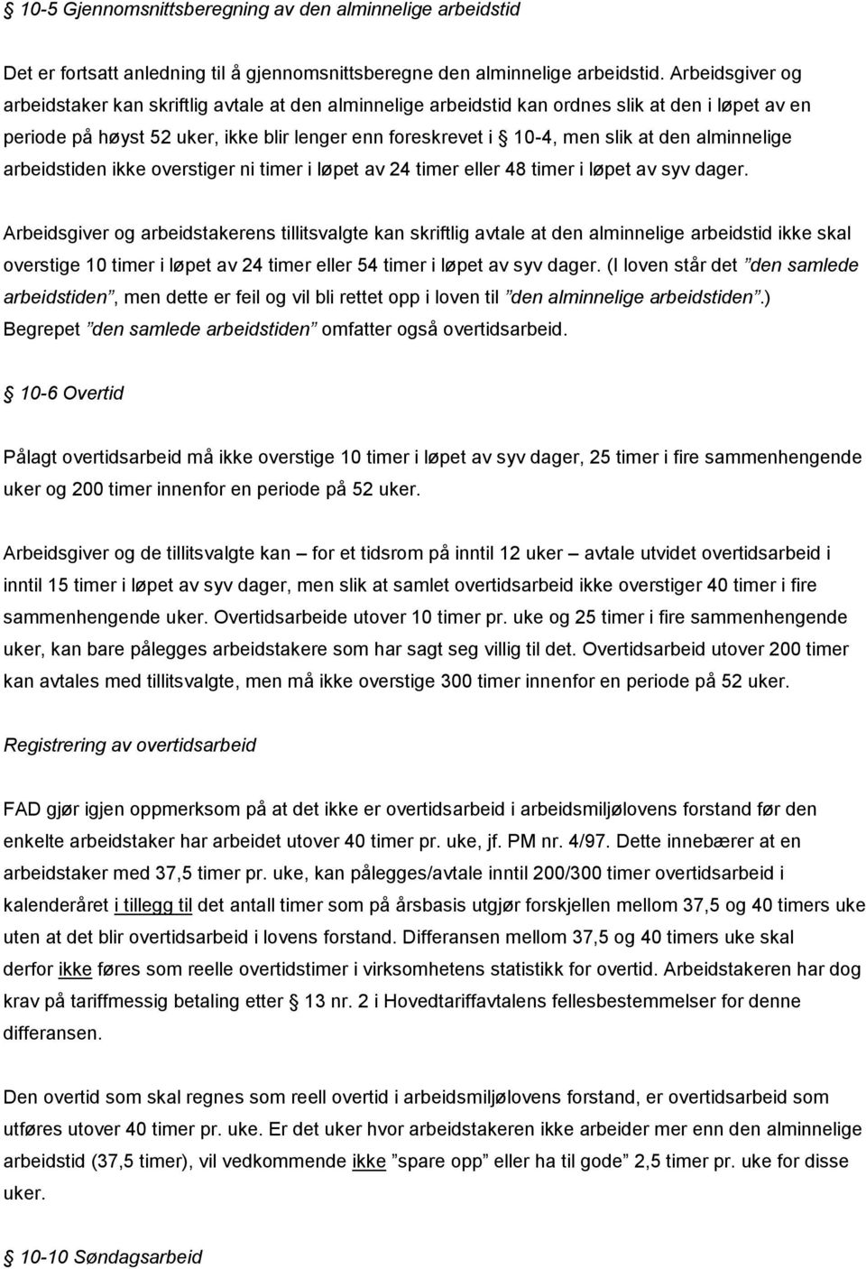 alminnelige arbeidstiden ikke overstiger ni timer i løpet av 24 timer eller 48 timer i løpet av syv dager.