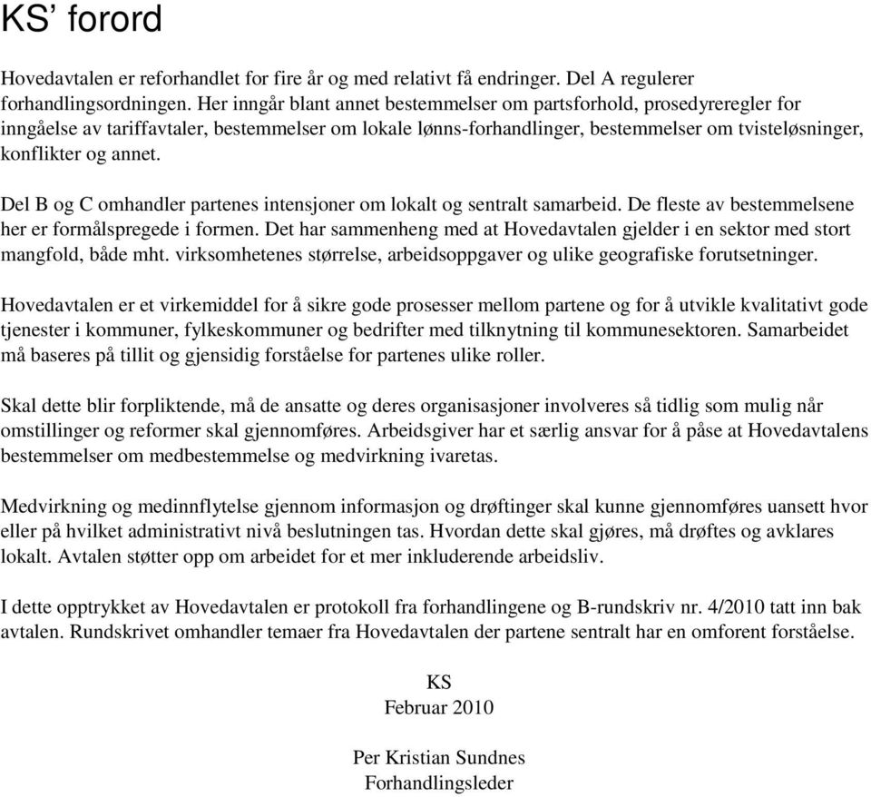 Del B og C omhandler partenes intensjoner om lokalt og sentralt samarbeid. De fleste av bestemmelsene her er formålspregede i formen.