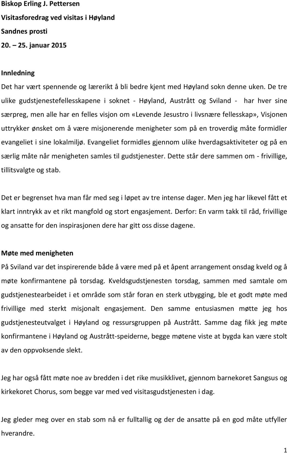 ønsket om å være misjonerende menigheter som på en troverdig måte formidler evangeliet i sine lokalmiljø.