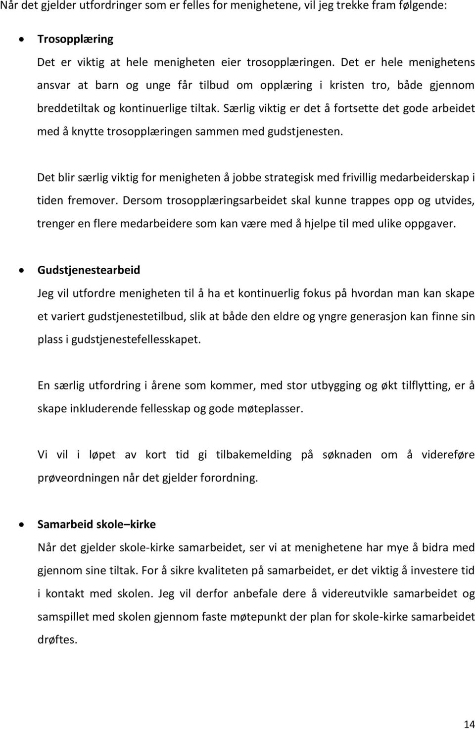 Særlig viktig er det å fortsette det gode arbeidet med å knytte trosopplæringen sammen med gudstjenesten.