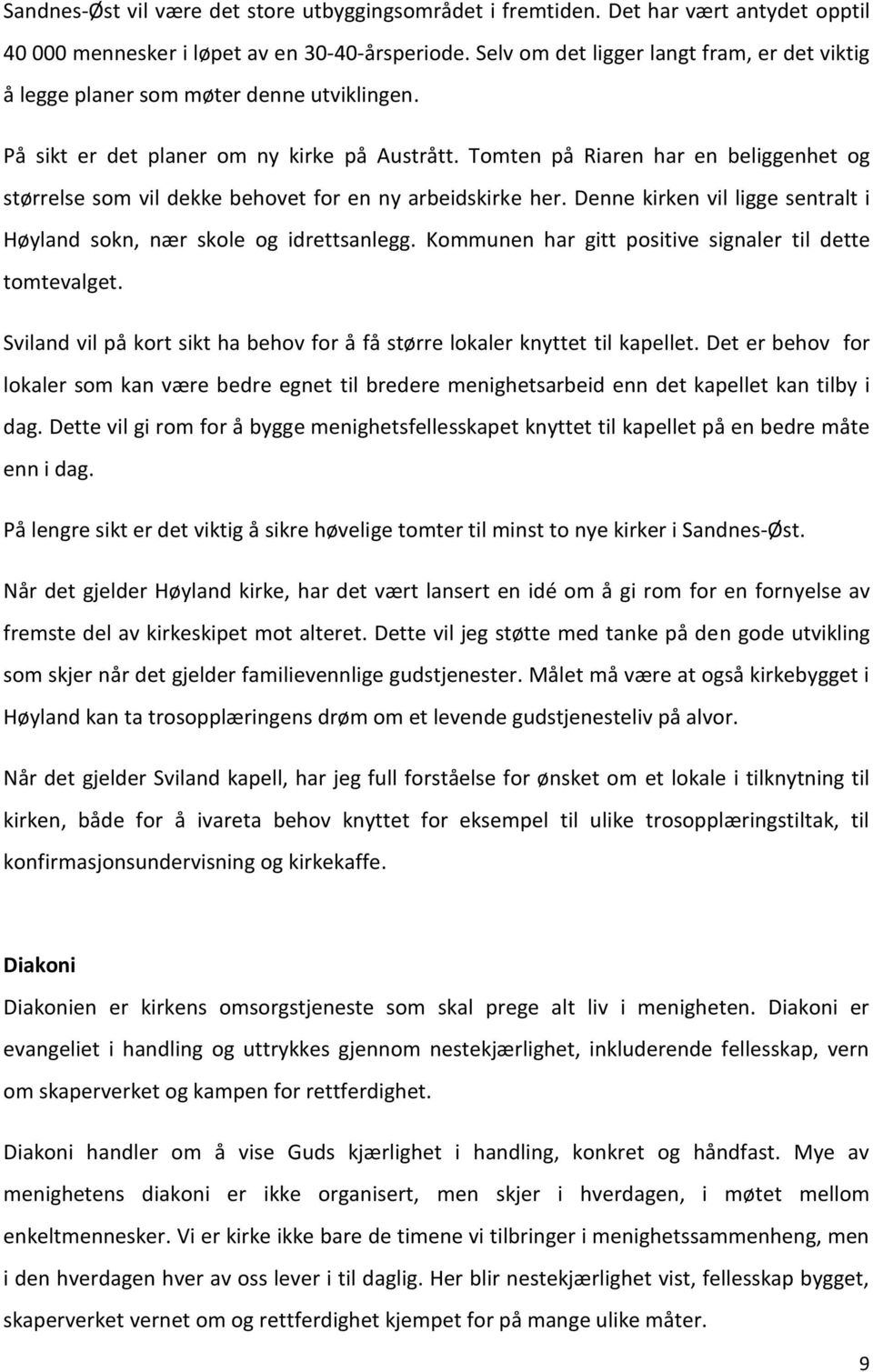 Tomten på Riaren har en beliggenhet og størrelse som vil dekke behovet for en ny arbeidskirke her. Denne kirken vil ligge sentralt i Høyland sokn, nær skole og idrettsanlegg.