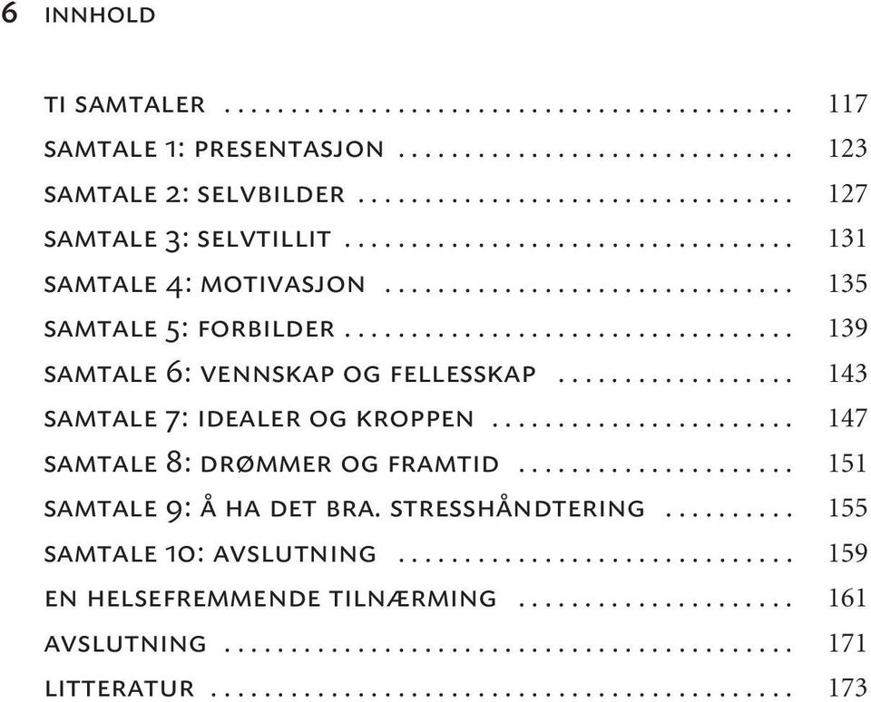 ................. 143 samtale 7: idealer og kroppen....................... 147 samtale 8: drømmer og framtid..................... 151 samtale 9: å ha det bra. stresshåndtering.