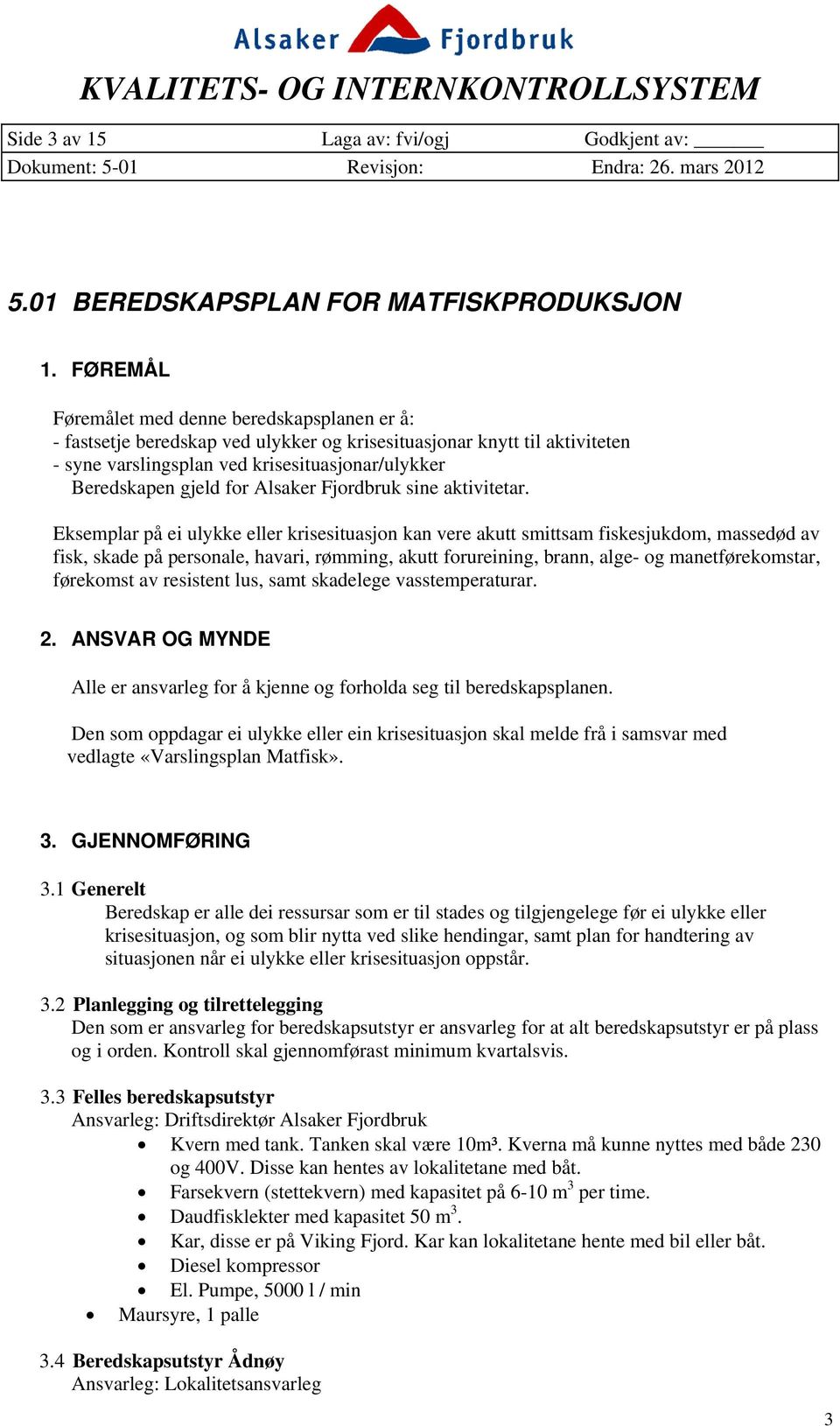 krisesituasjonar/ulykker Beredskapen gjeld for Alsaker Fjordbruk sine aktivitetar.