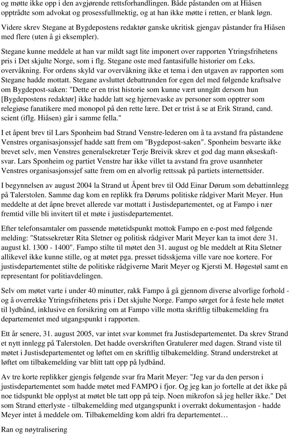 Stegane kunne meddele at han var mildt sagt lite imponert over rapporten Ytringsfrihetens pris i Det skjulte Norge, som i flg. Stegane oste med fantasifulle historier om f.eks. overvåkning.