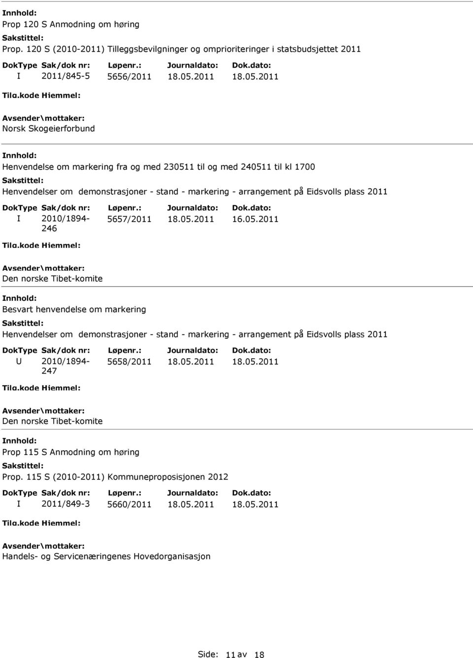 til kl 1700 Henvendelser om demonstrasjoner - stand - markering - arrangement på Eidsvolls plass 2011 Sak/dok nr: 2010/1894-246 Løpenr.