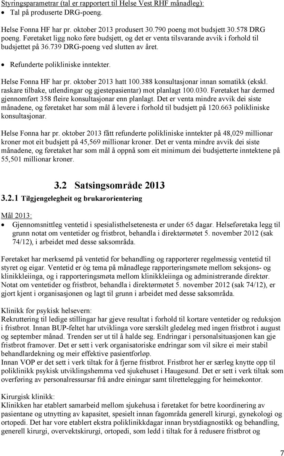 oktober 2013 hatt 100.388 konsultasjonar innan somatikk (ekskl. raskare tilbake, utlendingar og gjestepasientar) mot planlagt 100.030.