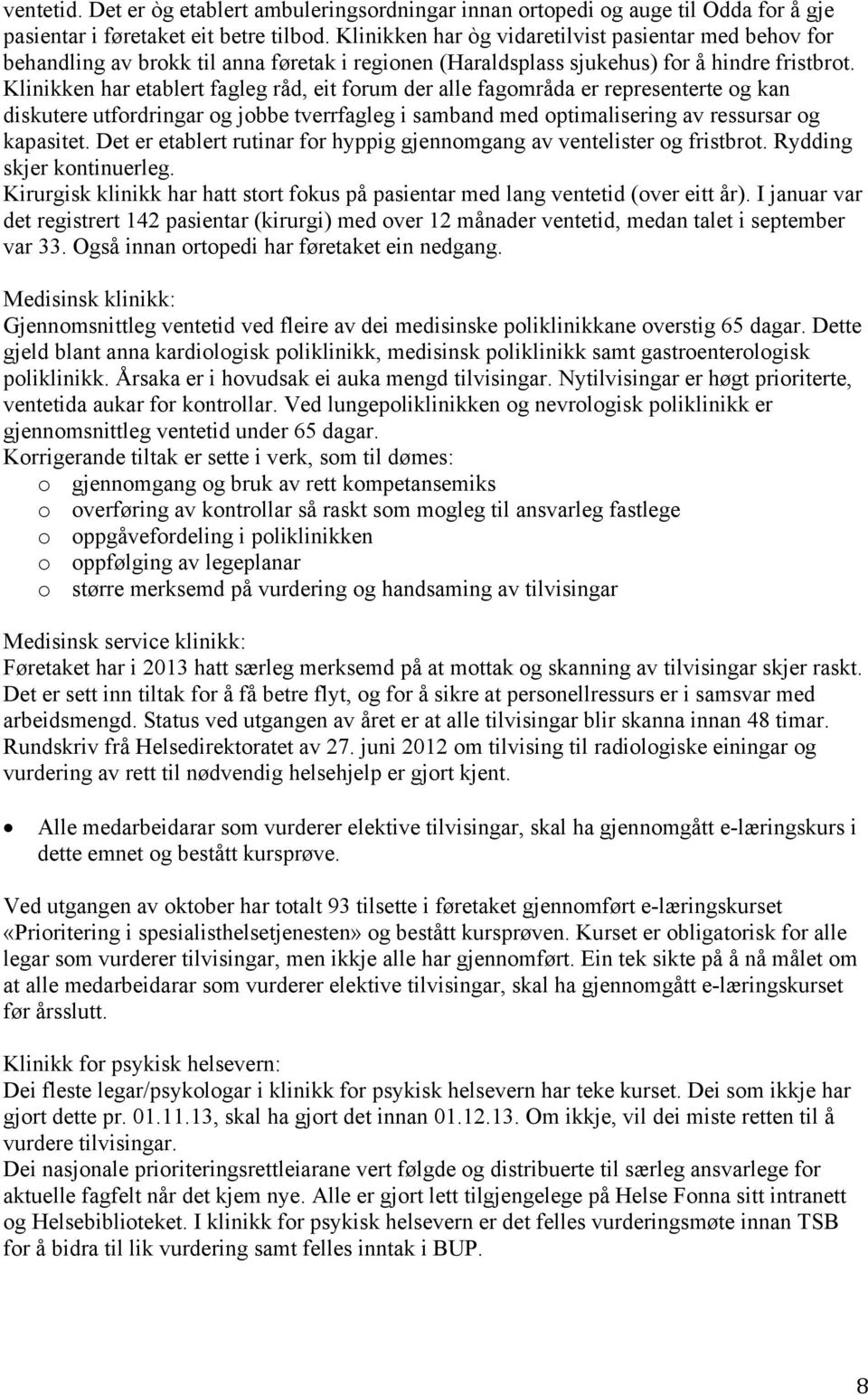 Klinikken har etablert fagleg råd, eit forum der alle fagområda er representerte og kan diskutere utfordringar og jobbe tverrfagleg i samband med optimalisering av ressursar og kapasitet.