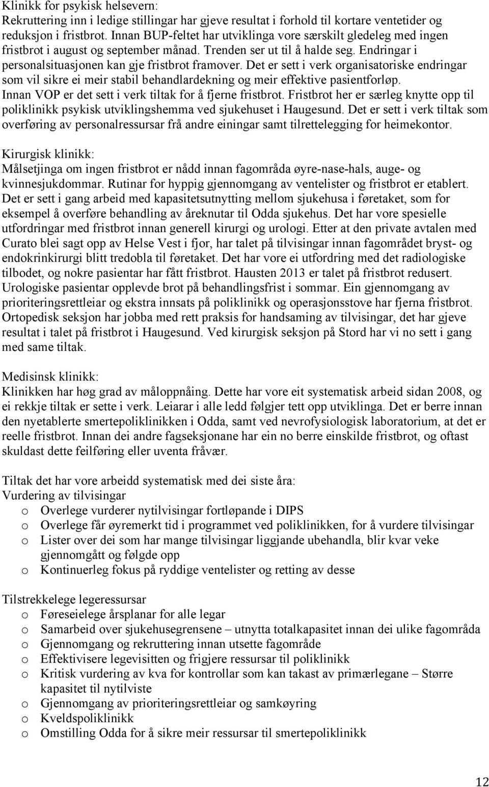 Det er sett i verk organisatoriske endringar som vil sikre ei meir stabil behandlardekning og meir effektive pasientforløp. Innan VOP er det sett i verk tiltak for å fjerne fristbrot.