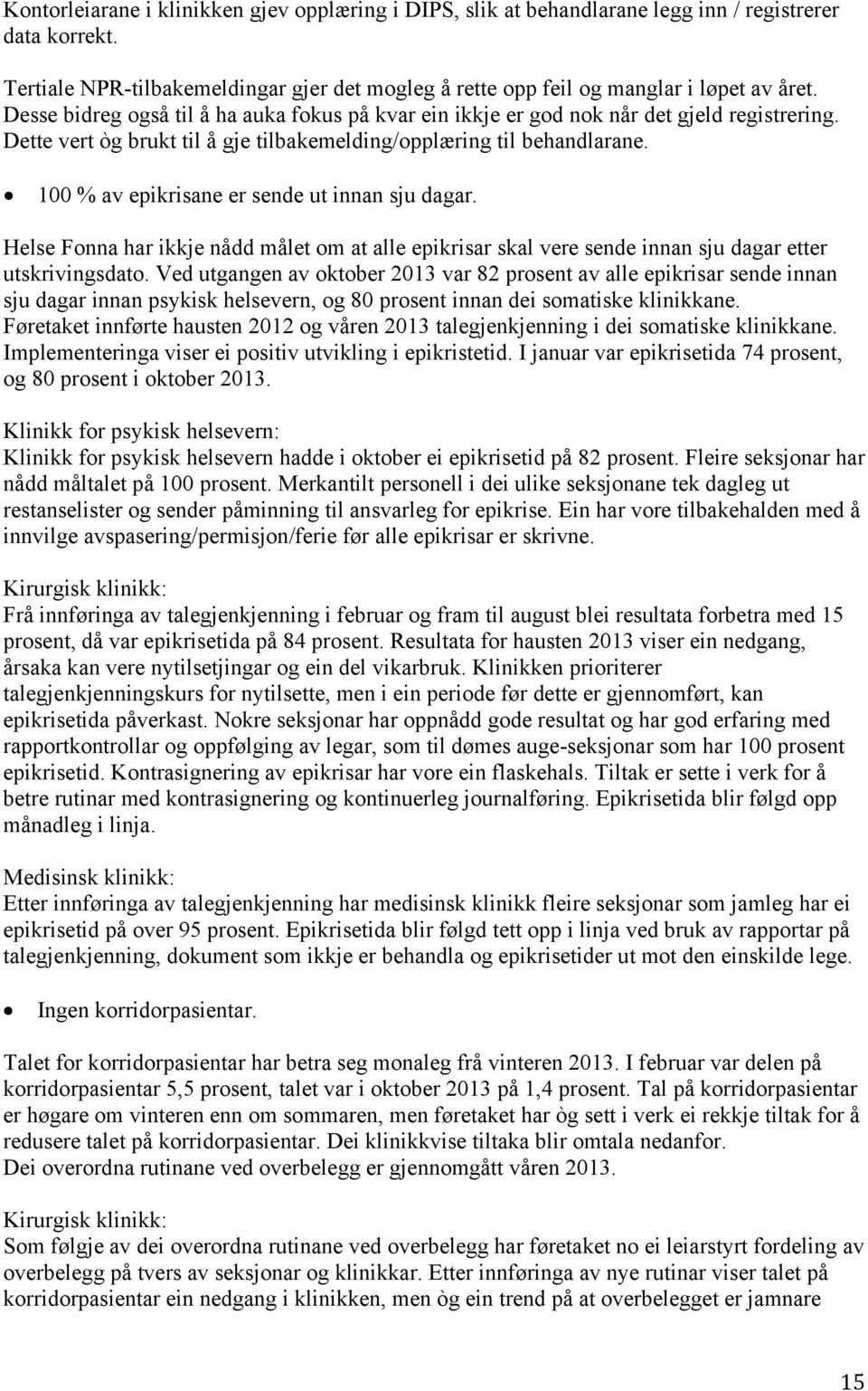 100 % av epikrisane er sende ut innan sju dagar. Helse Fonna har ikkje nådd målet om at alle epikrisar skal vere sende innan sju dagar etter utskrivingsdato.