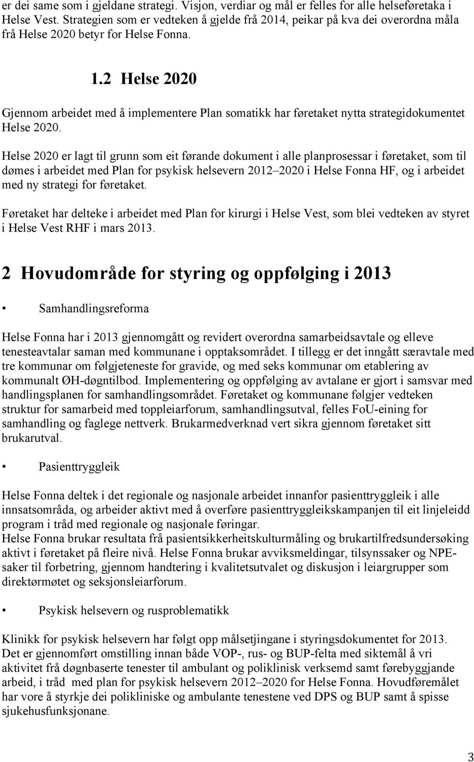 2 Helse 2020 Gjennom arbeidet med å implementere Plan somatikk har føretaket nytta strategidokumentet Helse 2020.