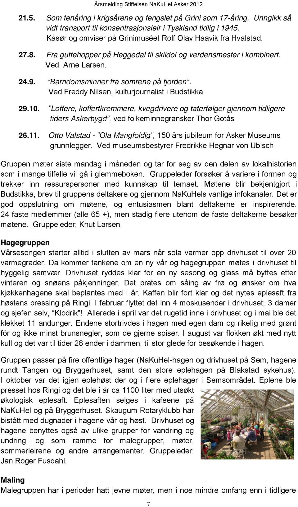 Ved Freddy Nilsen, kulturjournalist i Budstikka 29.10. Loffere, koffertkremmere, kvegdrivere og taterfølger gjennom tidligere tiders Askerbygd, ved folkeminnegransker Thor Gotås 26.11.