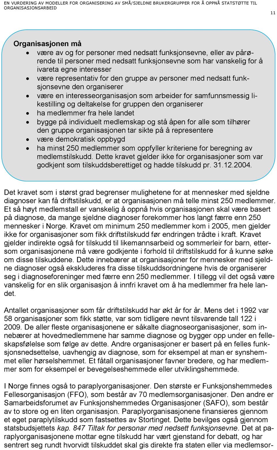 fra hele landet bygge på individuelt medlemskap og stå åpen for alle som tilhører den gruppe organisasjonen tar sikte på å representere være demokratisk oppbygd ha minst 250 medlemmer som oppfyller