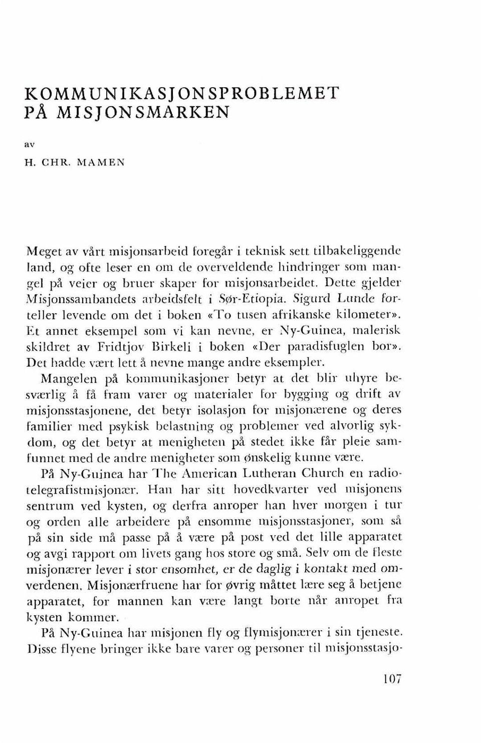 Dette gjelder ~Misjonssamha~ldets nrheiclsfelt i Syir-Etiopia. Sigtlrd Lr~nde forteller levende om det i boken <To tusen afrikanske kilometera.