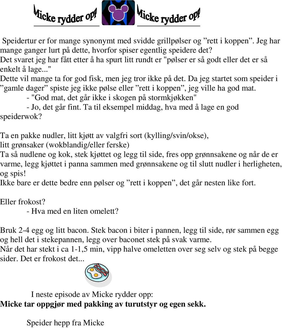 Da jeg startet som speider i gamle dager spiste jeg ikke pølse eller rett i koppen, jeg ville ha god mat. - "God mat, det går ikke i skogen på stormkjøkken" - Jo, det går fint.