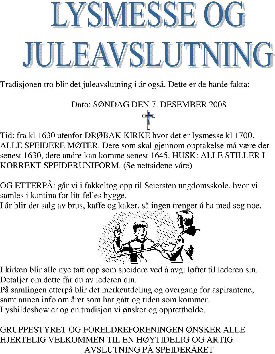 (Se nettsidene våre) OG ETTERPÅ: går vi i fakkeltog opp til Seiersten ungdomsskole, hvor vi samles i kantina for litt felles hygge.