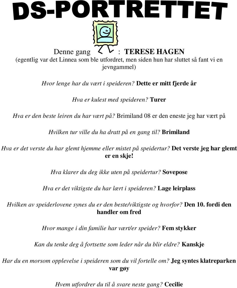 Brimiland Hva er det verste du har glemt hjemme eller mistet på speidertur? Det verste jeg har glemt er en skje! Hva klarer du deg ikke uten på speidertur?